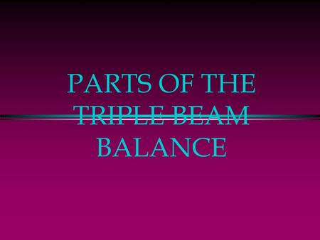 PARTS OF THE TRIPLE BEAM BALANCE