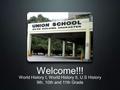 Welcome!!! World History I, World History II, U.S History 9th, 10th and 11th Grade.