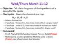 Wed/Thurs March 11-12 Objective: Calculate the grams of the ingredients of a peanut brittle recipe Checkpoint: Given the chemical reaction: H 2 + O 2 