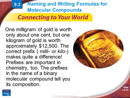 © Copyright Pearson Prentice Hall Slide 1 of 15 Naming and Writing Formulas for Molecular Compounds One milligram of gold is worth only about one cent,