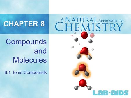 CHAPTER 8 Compounds and Molecules 8.1 Ionic Compounds.