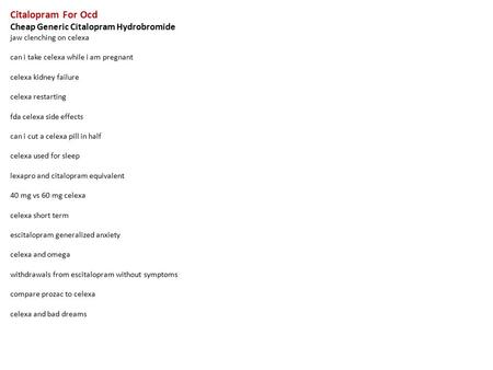 Citalopram For Ocd Cheap Generic Citalopram Hydrobromide jaw clenching on celexa can i take celexa while i am pregnant celexa kidney failure celexa restarting.