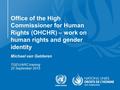 Michael van Gelderen TGEU/ARC training 22 September 2015 Office of the High Commissioner for Human Rights (OHCHR) – work on human rights and gender identity.