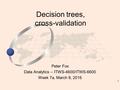 1 Peter Fox Data Analytics – ITWS-4600/ITWS-6600 Week 7a, March 8, 2016 Decision trees, cross-validation.