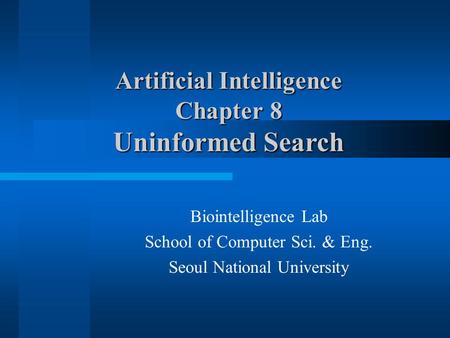 Biointelligence Lab School of Computer Sci. & Eng. Seoul National University Artificial Intelligence Chapter 8 Uninformed Search.