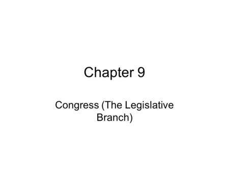 Chapter 9 Congress (The Legislative Branch). Bi-Cameral Two Houses House of Representatives and Senate Similar to England’s House of Commons and House.