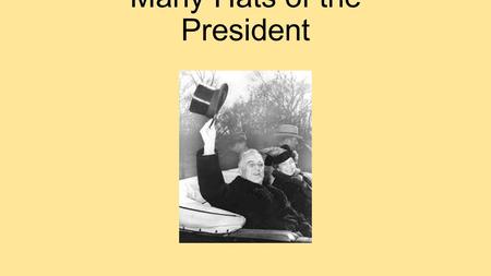 Many Hats of the President. Constitutional Powers The President is the most powerful public official in the United States. Fewer than 50 men have been.