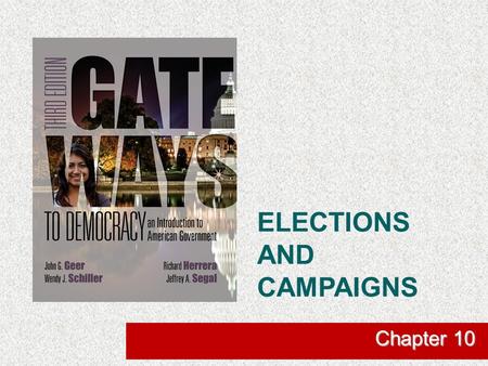 ELECTIONS AND CAMPAIGNS Chapter 10. The Constitutional Requirements for Elections  Presidential Elections  The Electoral College-- The presidential.