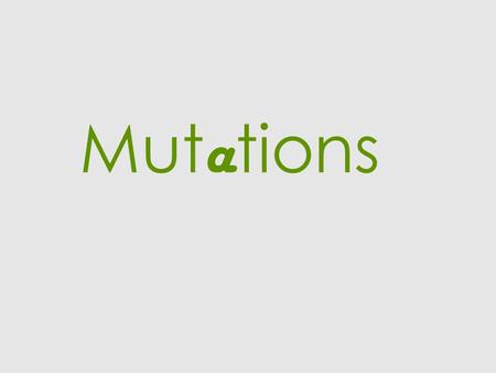 Mut a tions.  Cells do rarely make mistakes copying their own DNA resulting in a change in the DNA.  Mutation – a change in genetic material (DNA).