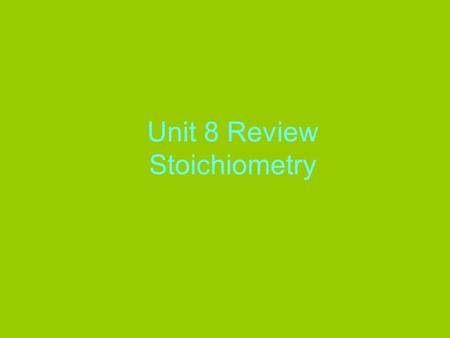 Unit 8 Review Stoichiometry. 1. Describe how a chemist uses stoichiometry? To determine the amount of reactants needed or products formed based on the.