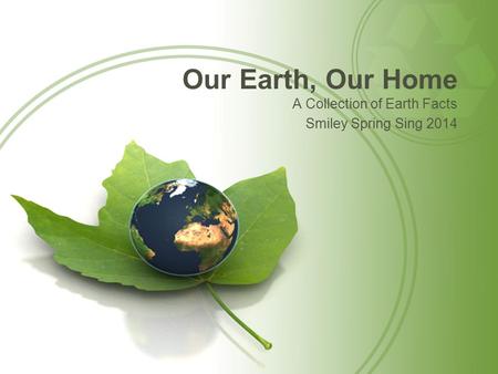 Our Earth, Our Home A Collection of Earth Facts Smiley Spring Sing 2014.