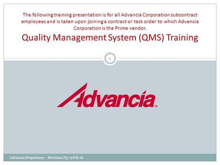 The following training presentation is for all Advancia Corporation subcontract employees and is taken upon joining a contract or task order to which Advancia.