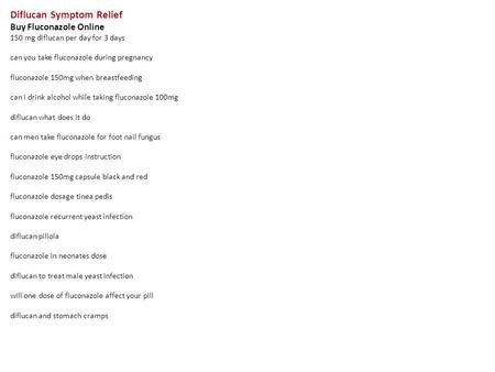 Diflucan Symptom Relief Buy Fluconazole Online 150 mg diflucan per day for 3 days can you take fluconazole during pregnancy fluconazole 150mg when breastfeeding.