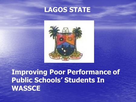 Improving Poor Performance of Public Schools’ Students In WASSCE LAGOS STATE.