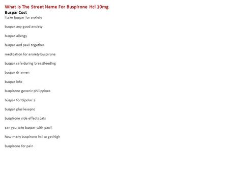 What Is The Street Name For Buspirone Hcl 10mg Buspar Cost i take buspar for anxiety buspar any good anxiety buspar allergy buspar and paxil together medication.