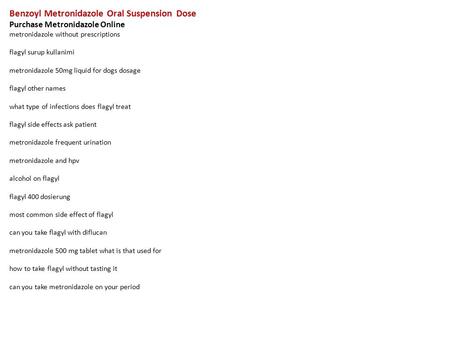 Benzoyl Metronidazole Oral Suspension Dose Purchase Metronidazole Online metronidazole without prescriptions flagyl surup kullanimi metronidazole 50mg.