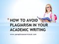 Www.paraphraseserviceuk.com * HOW TO AVOID PLAGIARISM IN YOUR ACADEMIC WRITING.