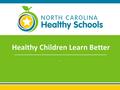 Healthy Children Learn Better `. Whole School, Whole Community, Whole Child Association for Supervision and Curriculum Development Centers for Disease.