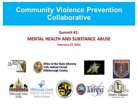 Community Violence Prevention Collaborative Summit #1: MENTAL HEALTH AND SUBSTANCE ABUSE February 13, 2014.