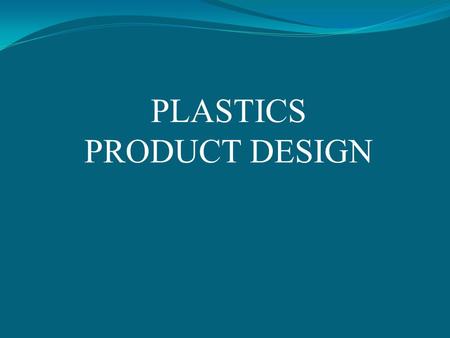 PLASTICS PRODUCT DESIGN.