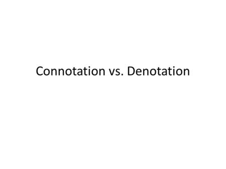 Connotation vs. Denotation. Denotation All words have a denotation. This is a word’s literal meaning that you find in a dictionary. For example, if you.