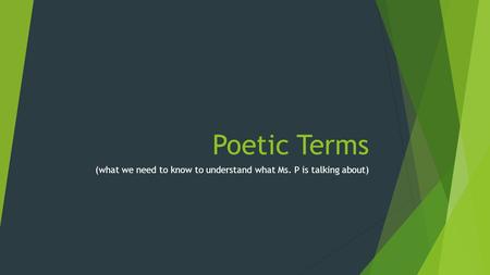 Poetic Terms (what we need to know to understand what Ms. P is talking about)