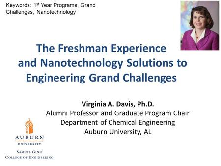 Virginia A. Davis, Ph.D. Alumni Professor and Graduate Program Chair Department of Chemical Engineering Auburn University, AL Keywords: 1 st Year Programs,