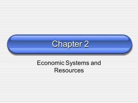 Chapter 2 Economic Systems and Resources. Scarcity A shortage of resources is called scarcity. A basic economic problem for any society is how to manage.