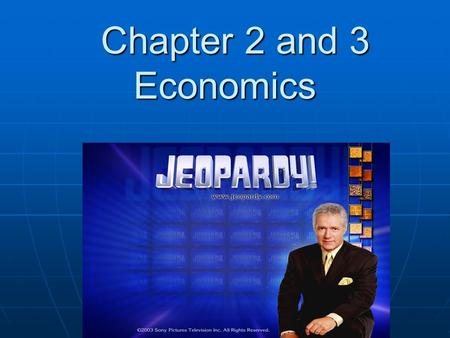 Chapter 2 and 3 Economics Chapter 2 and 3 Economics.