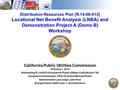 1 Distribution Resources Plan [R.14-08-013] Locational Net Benefit Analysis (LNBA) and Demonstration Project A (Demo B) Workshop California Public Utilities.