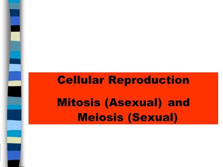 Cellular Reproduction Mitosis (Asexual) and Meiosis (Sexual)