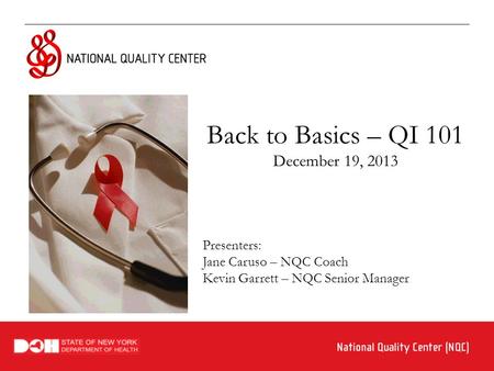 Back to Basics – QI 101 December 19, 2013 Presenters: Jane Caruso – NQC Coach Kevin Garrett – NQC Senior Manager.