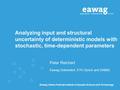 Eawag: Swiss Federal Institute of Aquatic Science and Technology Analyzing input and structural uncertainty of deterministic models with stochastic, time-dependent.