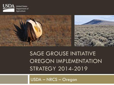 SAGE GROUSE INITIATIVE OREGON IMPLEMENTATION STRATEGY 2014-2019 USDA – NRCS – Oregon.