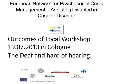 European Network for Psychosocial Crisis Management – Assisting Disabled in Case of Disaster Outcomes of Local Workshop 19.07.2013 in Cologne The Deaf.