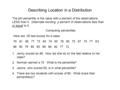 Describing Location in a Distribution The pth percentile is the value with p percent of the observations LESS than it. (Alternate wording: p percent of.