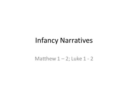 Infancy Narratives Matthew 1 – 2; Luke 1 - 2. St. Paul’s Letter to the Galatians 4:4 - 5 “But when the set time had fully come, God sent his Son, born.