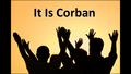 It Is Corban. Mat 15:8 This people draweth nigh unto me with their mouth, and honoureth me with their lips; but their heart is far from me. 9 But in vain.