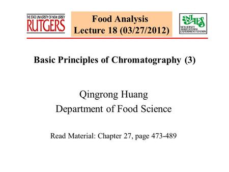 Food Analysis Lecture 18 (03/27/2012) Basic Principles of Chromatography (3) Qingrong Huang Department of Food Science Read Material: Chapter 27, page.