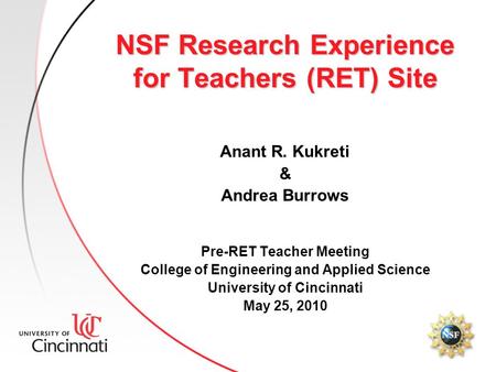 NSF Research Experience for Teachers (RET) Site Anant R. Kukreti & Andrea Burrows Pre-RET Teacher Meeting College of Engineering and Applied Science University.