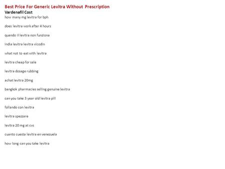 Best Price For Generic Levitra Without Prescription Vardenafil Cost how many mg levitra for bph does levitra work after 4 hours quando il levitra non funziona.