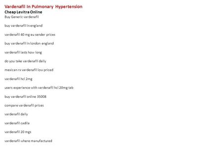 Vardenafil In Pulmonary Hypertension Cheap Levitra Online Buy Generic vardenafil buy vardenafil in england vardenafil 40 mg eu sender prices buy vardenafil.