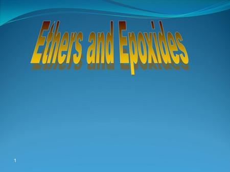 1. Learning Objectives Chapter seven discusses the following topics and by the end of this chapter the students will:  Know the structure of ethers 