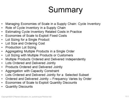 11-1 Copyright ©2013 Pearson Education, Inc. publishing as Prentice Hall. Managing Economies of Scale in a Supply Chain: Cycle Inventory Role of Cycle.