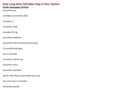 How Long Does Nolvadex Stay In Your System Order Nolvadex Online tamoxifen epa arimidex vs tamoxifen 2012 nolvadex rj tamoxifen msds nolvadex 50 mg tamoxifen.