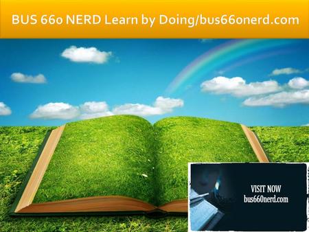 BUS 660 Entire Course (2 Sets) FOR MORE CLASSES VISIT www.bus660nerd.com This Tutorial contains 2 Sets of Papers for each Assignment (Check Details Below)