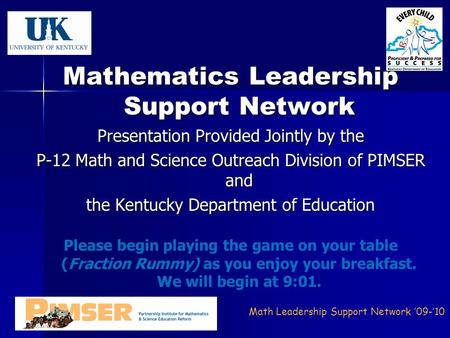 Math Leadership Support Network ’09-’10 Mathematics Leadership Support Network Presentation Provided Jointly by the P-12 Math and Science Outreach Division.