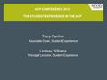 Tracy Panther Associate Dean, Student Experience Lindsay Williams Principal Lecturer, Student Experience ACP CONFERENCE 2012 THE STUDENT EXPERIENCE IN.