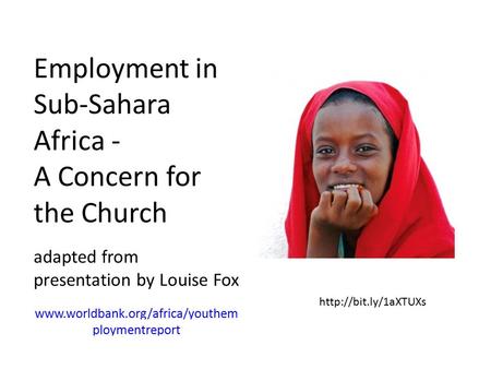 Employment in Sub-Sahara Africa - A Concern for the Church adapted from presentation by Louise Fox  ploymentreport