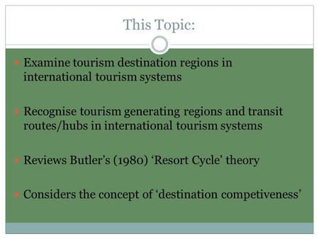 This Topic: Examine tourism destination regions in international tourism systems Recognise tourism generating regions and transit routes/hubs in international.